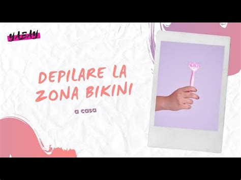 COME DEPILARE LA ZONA BIKINI For Girls Only YouTube