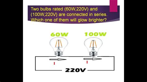 Two Bulbs Of 60W And 100W Are Connected In Series Which Bulb Will Glow