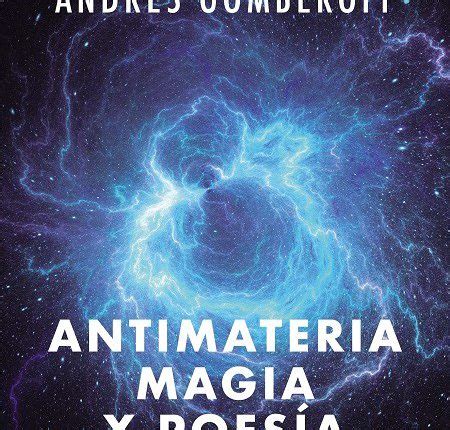 Antimateria magia y poesía describe los momentos estelares que