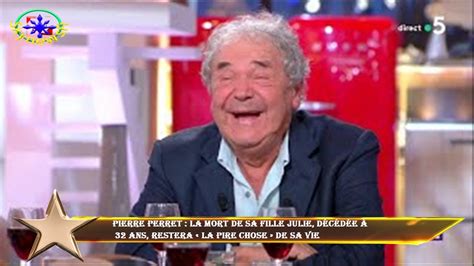 Pierre Perret La Mort De Sa Fille Julie D C D E Ans Restera