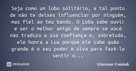 Seja Como Um Lobo Solitário A Tal Giovane Conink Pensador