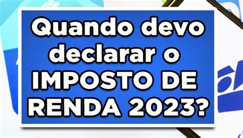 Qual é O Prazo Da Declaração Do Imposto De Renda 2023