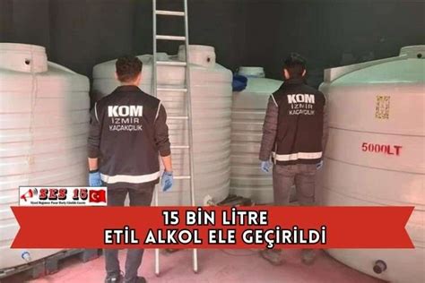 15 Bin Litre Etil Alkol Ele Geçirildi SES15