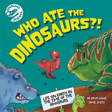 Who Ate The Dinosaurs Life On Earth In The Time Of The Dinosaurs