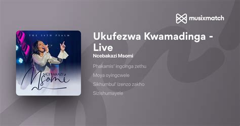 Ncebakazi Msomi Ukufezwa Kwamadinga Live Lyrics Musixmatch