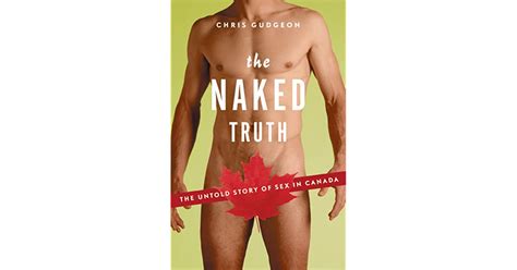 The Naked Truth The Untold Story Of Sex In Canada By Chris Gudgeon