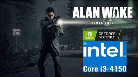 Core I3 4150 I Gtx 1050 Ti I Alan Wake 1080P Ultra YouTube