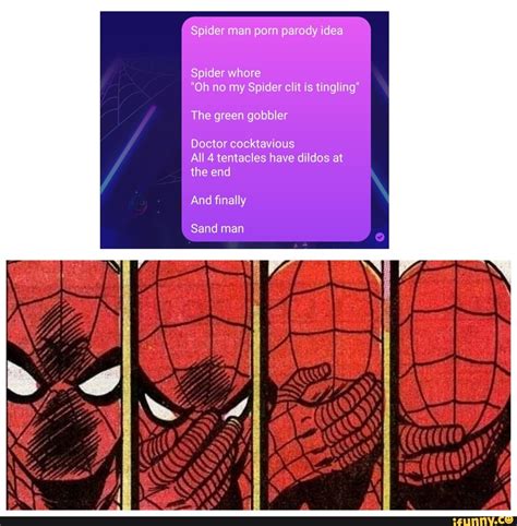 Spider Man Porn Parody Idea Spider Whore Oh No My Spider Clit Is Tingling The Green Gobbler