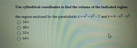 Solved Use Cylindrical Coordinates To Find The Volume Of The