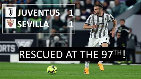 Juventus Sevilla 1 1 We Came Out Alive At The 97th Minute YouTube