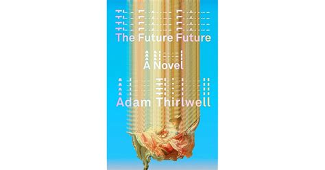 Book Giveaway For The Future Future By Adam Thirlwell Jul 28 Aug 27 2023