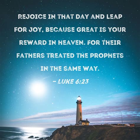 Luke 6:23 Rejoice in that day and leap for joy, because great is your