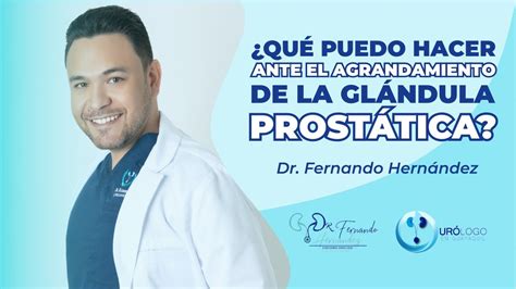 Agrandamiento de la glándula prostática Urólogo Dr Fernando