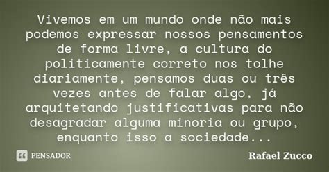 Vivemos Em Um Mundo Onde Não Mais Rafael Zucco Pensador