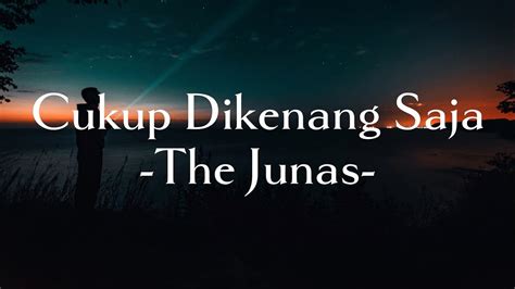 The Junas Cukup Dikenang Saja Lirik Lagu YouTube