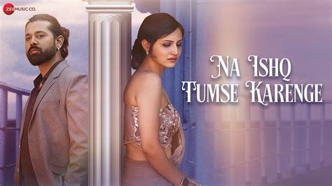 Na Ishq Tumse Karenge Official Video Pranav Vatsa Sonal Singh New