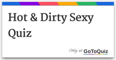 Hot Dirty Sexy Quiz
