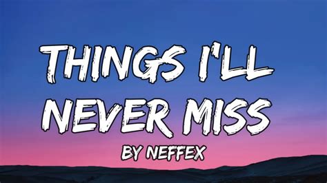 Neffex Things I Ll Never Miss Lyrics Youtube