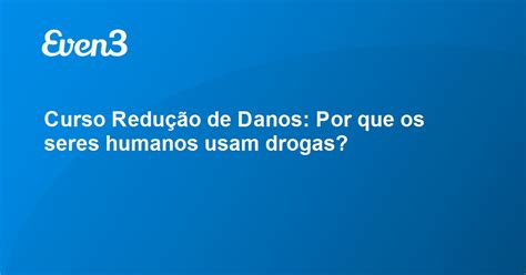 Curso Redução de Danos Por que os seres humanos usam drogas