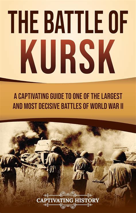 Amazon The Battle Of Kursk A Captivating Guide To One Of The