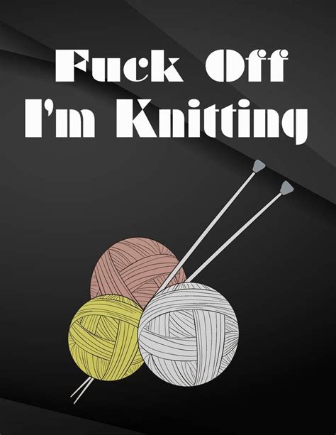 Fuck Off I M Knitting Field Graph Notebook Jottings Drawings Black Background White Text