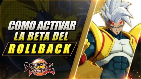 Como Activar La Beta Del Rollback En Pc Dragon Ball Fighterz Youtube