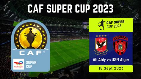 CAF Super Cup 2023 Schedule, Date, Teams, Venue, Points Table, and Live ...