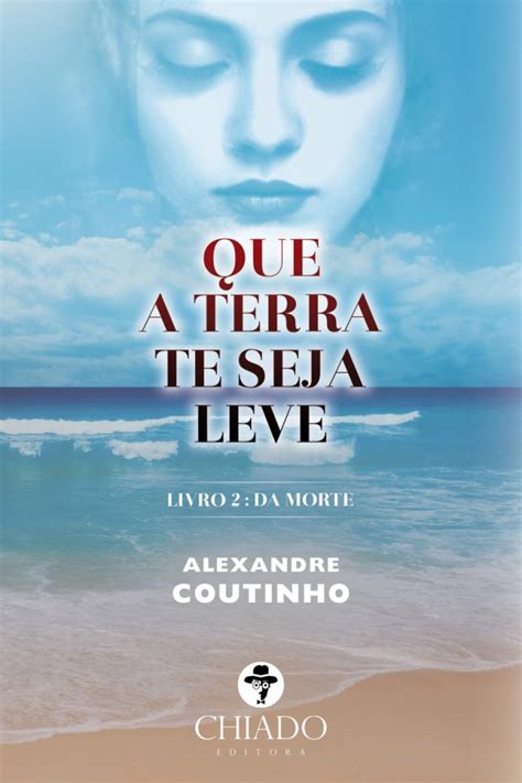 Que A Terra Lhe Seja Leve - Que a Terra te Seja Leve - Livro 2: Da Morte