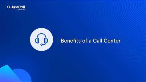 Learn About The 7 Benefits Of A Call Center JustCall Blog