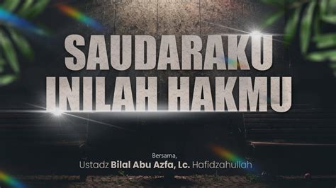 LIVE SAUDARAKU INILAH HAKMU Ustadz Bilal Abu Azfa Lc حفظه الله