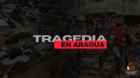 Especial Tragedia en Aragua Inundaciones en Las Tejerías y Maracay