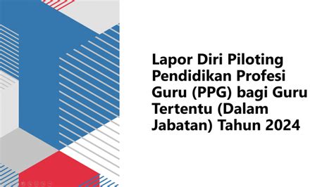 Lapor Diri Piloting Pendidikan Profesi Guru PPG Bagi Guru Tertentu