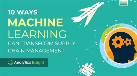 The Words 10 Ways Machine Learning Can Transform Supply Chain