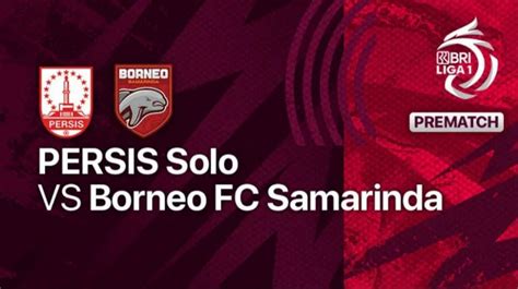 Prediksi Skor Laga Persis Solo Vs Borneo Fc Di Bri Liga Sore Ini