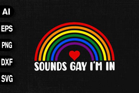 Sounds Gay I M In Gay Pride Lgbt Rainbow Graphic By Svgdecor Creative Fabrica