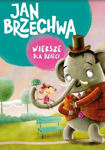 Wiersze dla dzieci Jan Brzechwa Książka w Lubimyczytac pl Opinie