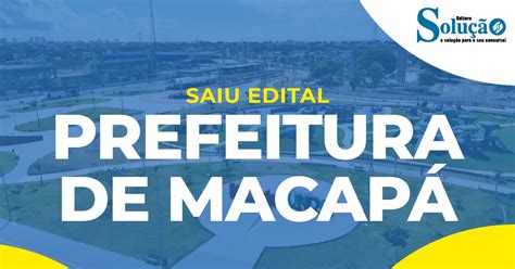 Edital Do Concurso Da Prefeitura De Macapá 2025 - Concurso Prefeitura de Macapá: Saiu o edital! 160 vagas!