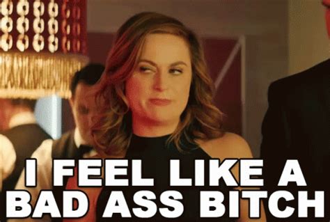 I Feel Like A Bad Ass Bitch Amy Poehler Boss Ass Bitch The House Discover Share GIFs