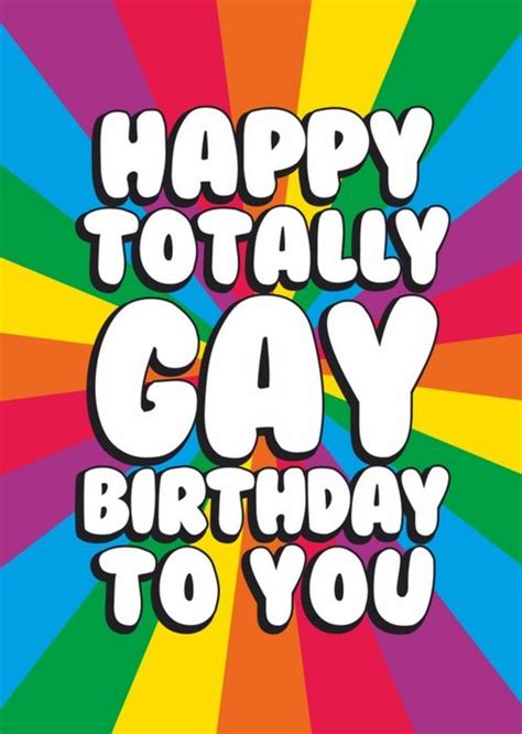 Happy Totally Gay Birthday To You Birthday Card Moonpig