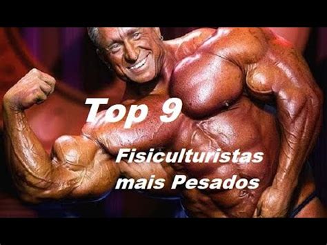 Top Fisiculturistas Mais Pesados Top Heaviest Bodybuilders