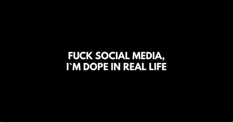 Fuck Social Media I M Dope In Real Life Offensive Adult Humour Sticker Teepublic