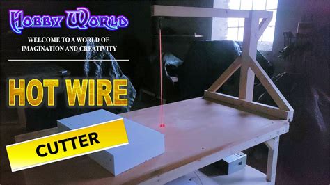 Huge Hot Wire Cutter Homemade Youtube