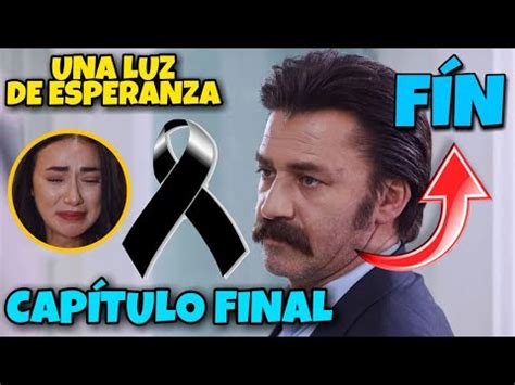 Una Luz De Esperanza Capitulo Final Espa Ol La T Rrible Muert De