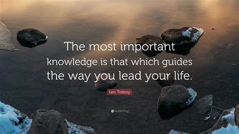 Leo Tolstoy Quote The Most Important Knowledge Is That Which Guides