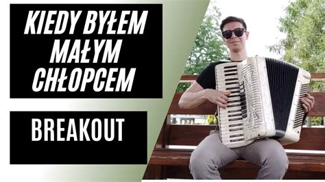 Breakout Kiedy byłem małym chłopcem akordeon YouTube