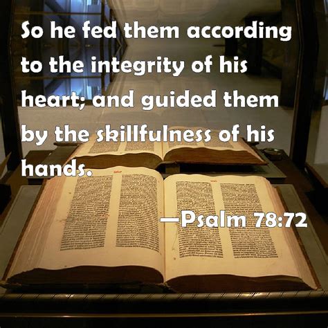 Psalm 78:72 So he fed them according to the integrity of his heart; and guided them by the ...