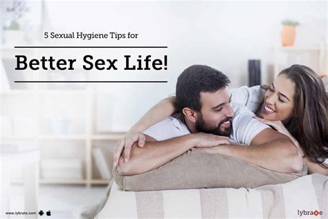 Sexual Hygiene Tips For Better Sex Life By Dr Arun Kumar Lybrate