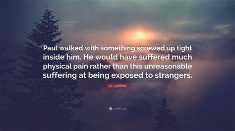 D.H. Lawrence Quote: “Paul walked with something screwed up tight