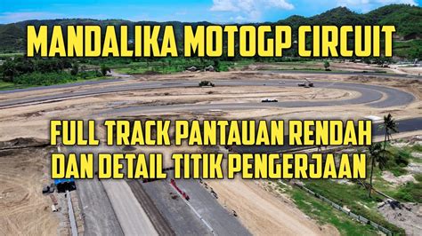 Update Hari Ini Progres Signifikan Dari Sirkuit Motogp Mandalika Youtube