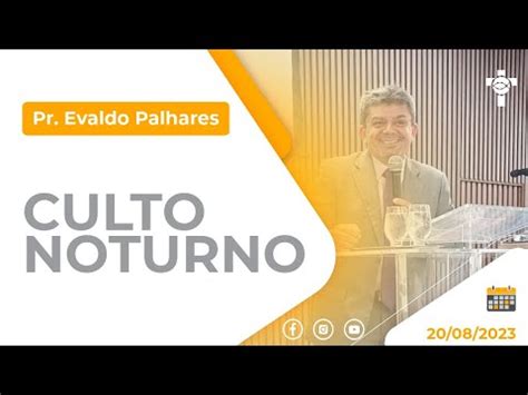 CULTO NOTURNO Pr Evaldo Palhares YouTube